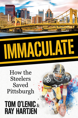 Immaculate: How the Steelers Saved Pittsburgh