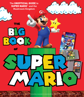 The Big Book of Super Mario: The Unofficial Guide to Super Mario and the Mushroom Kingdom