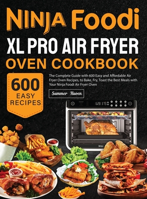 Ninja Foodi XL Pro Air Fryer Oven Cookbook: The Complete Guide with 600 Easy and Affordable Air Fryer Oven Recipes, to Bake, Fry, Toast the Best Meals