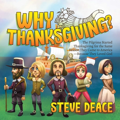Why Thanksgiving?: The Pilgrims Started Thanksgiving for the Same Reason They Came to America--Because They Loved God