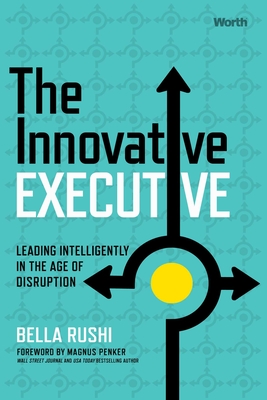 The Innovative Executive: Leading Intelligently in the Age of Disruption
