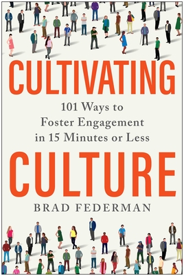 Cultivating Culture: 101 Ways to Foster Engagement in 15 Minutes or Less