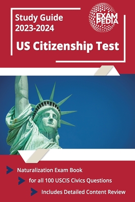 US Citizenship Test Study Guide 2022 and 2023: Naturalization Exam Book for all 100 USCIS Civics Questions [Includes Detailed Content Review]