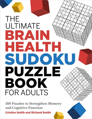 The Ultimate Brain Health Sudoku Puzzle Book for Adults: 180 Puzzles to Strengthen Memory and Cognitive Function