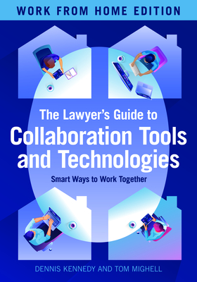 The Lawyer's Guide to Collaboration Tools and Technologies: Smart Ways to Work Together, Work from Home Edition