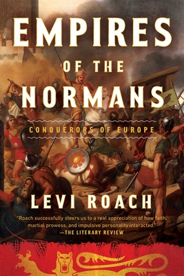 Empires of the Normans: Conquerors of Europe