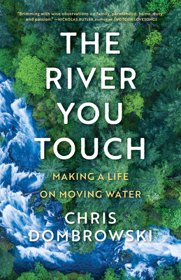 The River You Touch: Making a Life on Moving Water: Making a Life on Moving Water