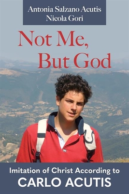 Not Me, But God: Imitation of Christ According to Carlo Acutis