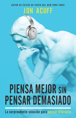 Piensa Mejor Sin Pensar Demasiado: La Sorprendente Solución Para Pensar Diferente (Spanish Language Edition, Soundtracks (Spanish))