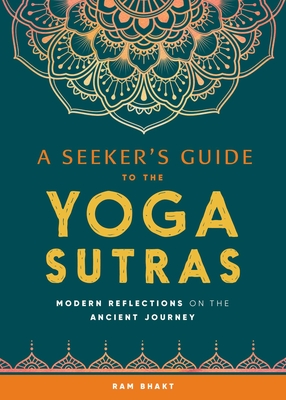 A Seeker's Guide to the Yoga Sutras: Modern Reflections on the Ancient Journey