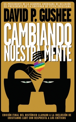 Cambiando nuestra mente: Traducción en español de la 3ra edición final en inglés del llamado histórico a la inclusión de los cristianos LGBTQ c
