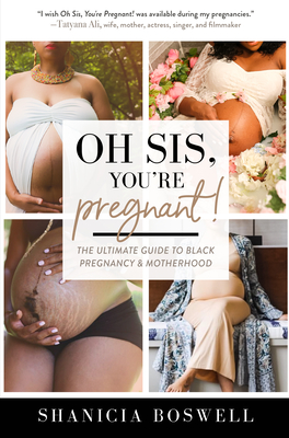 Oh Sis, You're Pregnant!: The Ultimate Guide to Black Pregnancy & Motherhood (Gift for New Moms)