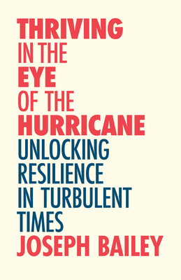 Thriving in the Eye of the Hurricane: Unlocking Resilience in Turbulent Times (Find Your Inner Strength)