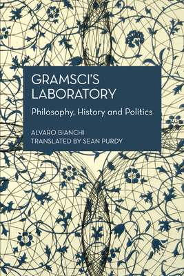 Gramsci's Laboratory: Philosophy, History and Politics