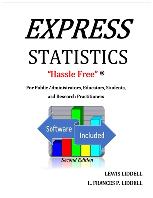 EXPRESS STATISTICS "Hassle Free" (R) For Public Administrators, Educators, Students, and Research Practitioners