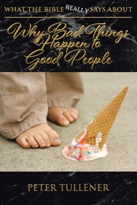 What the Bible REALLY Says About: Why Bad Things Happen to Good People