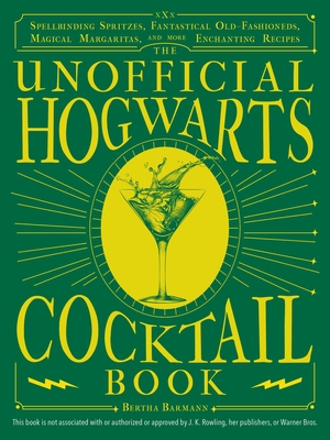 The Unofficial Hogwarts Cocktail Book: Spellbinding Spritzes, Fantastical  Old Fashioneds, Magical Margaritas, and More Enchanting Recipes - Magers &  Quinn Booksellers