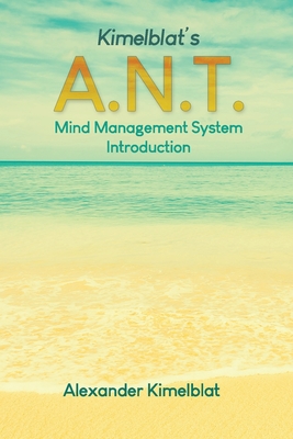 Kimelblat's A.N.T. Mind Management System Introduction