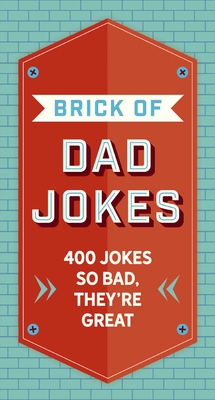 The Brick of Dad Jokes: Ultimate Collection of Cringe-Worthy Puns and One-Liners