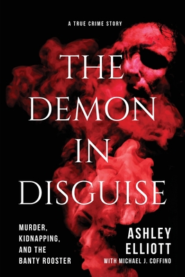 The Demon in Disguise: Murder, Kidnapping, and the Banty Rooster