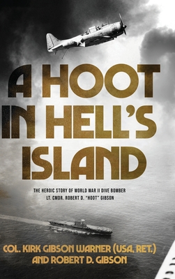 A Hoot in Hell's Island: The Heroic Story of World War II Dive Bomber Lt. Cmdr. Robert D. Hoot Gibson