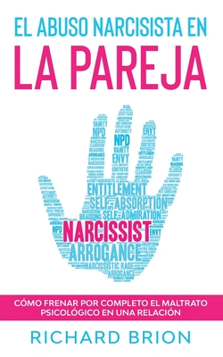 El Abuso Narcisista en la Pareja: Cómo Frenar por Completo el Maltrato Psicológico en una Relación