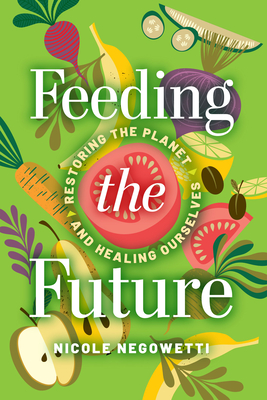 Feeding the Future: Restoring the Planet and Healing Ourselves