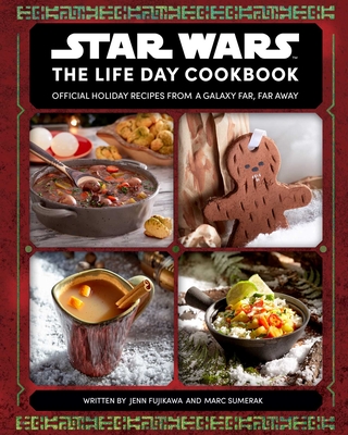 Star Wars: The Life Day Cookbook: Official Holiday Recipes from a Galaxy Far, Far Away (Star Wars Holiday Cookbook, Star Wars Christmas Gift)