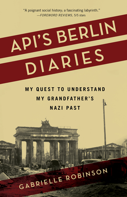 Api's Berlin Diaries: My Quest to Understand My Grandfather's Nazi Past