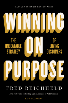 Winning on Purpose: The Unbeatable Strategy of Loving Customers