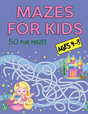 Mazes for Kids Ages 4-8: 50 Fun Mazes