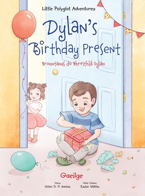 Dylan's Birthday Present / Bronntanas Do Bhreithlá Dylan - Irish Edition: Children's Picture Book (Large Print Edition)