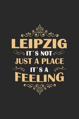 Leipzig Its not just a place its a feeling: Germany - notebook - 120 pages - dot grid