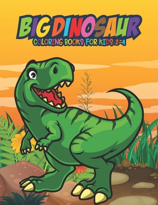 Big Dinosaur Coloring Books for Kids 2-4: Fantastic Dinosaur Coloring Kids Book with 50 Diplodocus, Tyrannosaurus, Apatosaurus, Mosasaur, Protoceratop