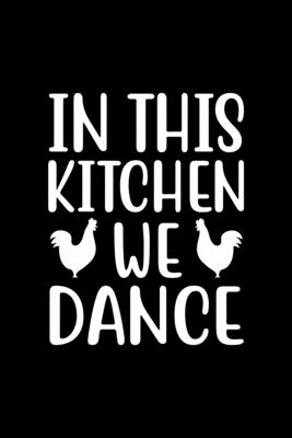 In This Kitchen We Dance: 100 Pages 6'' x 9'' Recipe Log Book Tracker - Best Gift For Cooking Lover