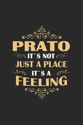 Prato Its not just a place its a feeling: Italy - notebook - 120 pages - dot grid