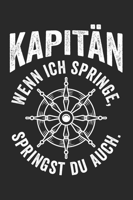 KAPITÄN Wenn ich springe, springst du auch.: Notizbuch/Tagebuch/Organizer/120 Linierte Seiten/ 6x9 Zoll