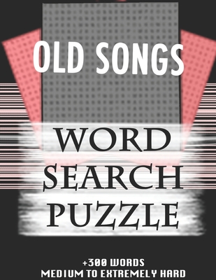OLD SONGS WORD SEARCH PUZZLE +300 WORDS Medium To Extremely Hard: AND MANY MORE OTHER TOPICS, With Solutions, 8x11' 80 Pages, All Ages: Kids 7-10, Sol