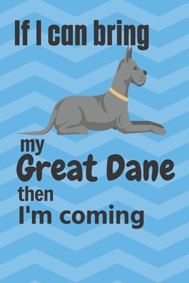 If I can bring my Great Dane then I'm coming: For Great Dane Dog Fans