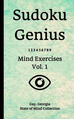 Sudoku Genius Mind Exercises Volume 1: Gay, Georgia State of Mind Collection