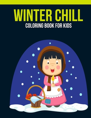 Winter Chill Coloring Book For Kids: An Kids Coloring Book of 30 Stress Relief Winter Chill Coloring Book Designs