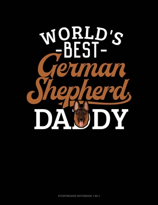 World's Best German Shepherd Daddy: Storyboard Notebook 1.85:1