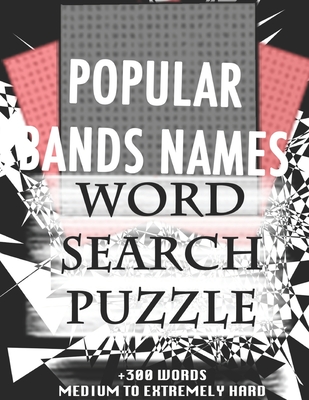 POPULAR BANDS NAMES WORD SEARCH PUZZLE +300 WORDS Medium To Extremely Hard: AND MANY MORE OTHER TOPICS, With Solutions, 8x11' 80 Pages, All Ages: Kids