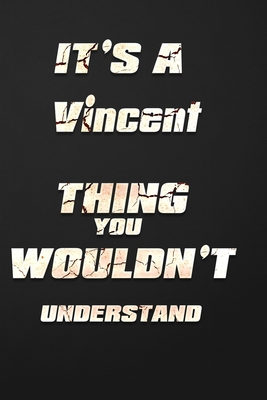 It's a Vincent Thing You Wouldn't Understand: funny birthday notebook, Show you care with our personalized family member books, with 120 pages to writ
