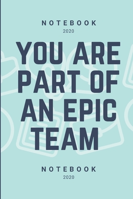 You Are Part Of An Epic Team: Coworkers Gifts, Coworker Gag Book, Funny Office Gift, Boss Work Christmas Notebooks, notebook 110 page 6"x 9", for yo