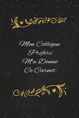 Mon Collègue Préféré M'a Donné Ce Carnet.: c'est un cadeau pour la personne qui vous venez de pensé, envyé le, il/elle adorera