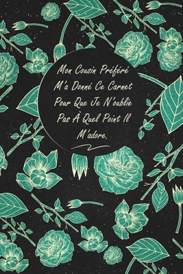 Mon Cousin Préféré M'a Donné Ce Carnet Pour Que Je N'oublie Pas À Quel Point Il M'adore.: c'est un cadeau pour la personne qui vous venez de pensé, en