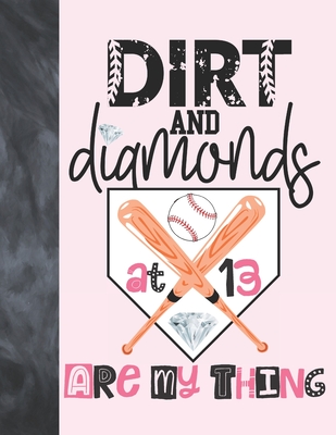 Dirt And Diamonds At 13 Are My Thing: Baseball Gift For Girls Age 13 Years Old - Art Sketchbook Sketchpad Activity Book For Kids To Draw And Sketch In
