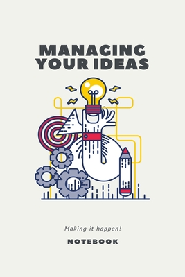 Managing Your Ideas Making It Happen! Notebook: Notebook 2020, 120 Pages, Gift Idea, 6 x 9