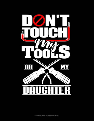 Don't Touch My Tools Or My Daughter: Storyboard Notebook 1.85:1